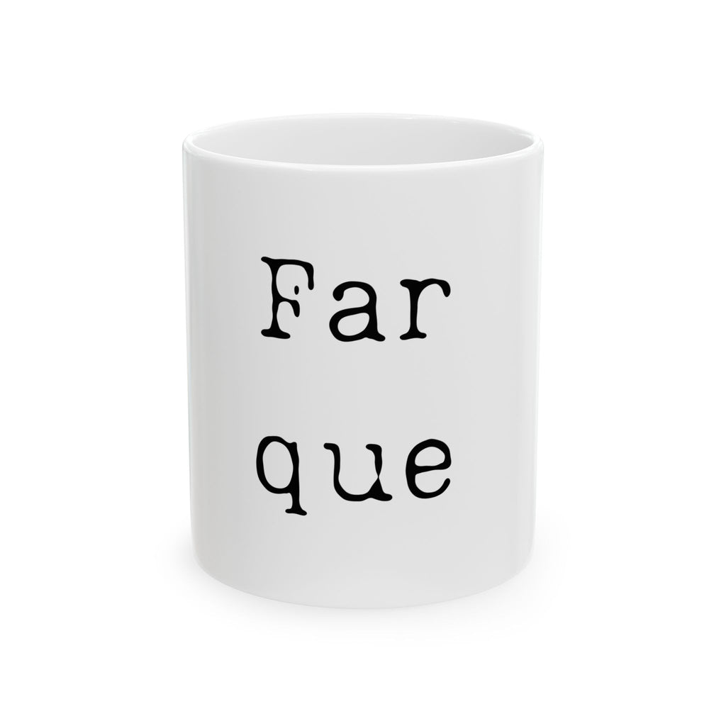 " Far que" Ceramic Mug