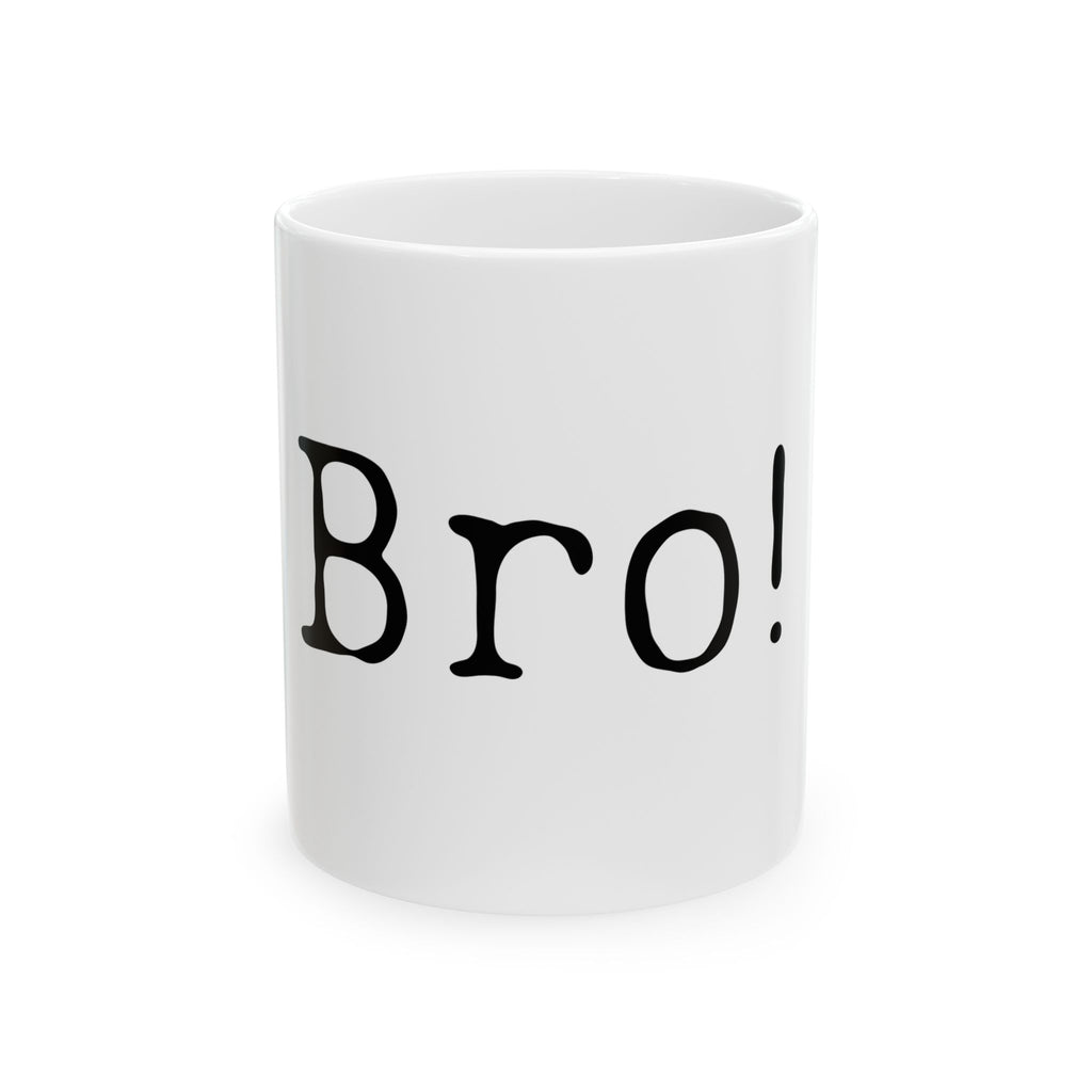 Bro! - Ceramic Mug
