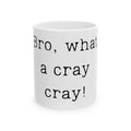 "Bro, what a cray cray!" Ceramic Mug