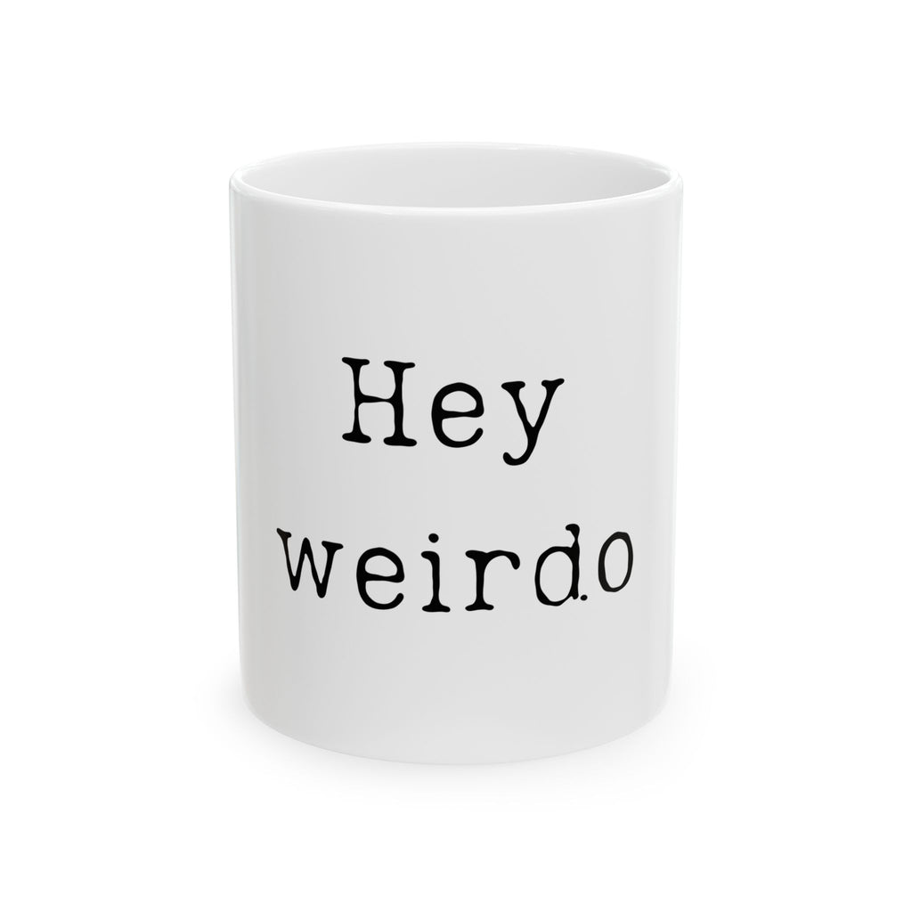 Hey Weirdo Ceramic Mug